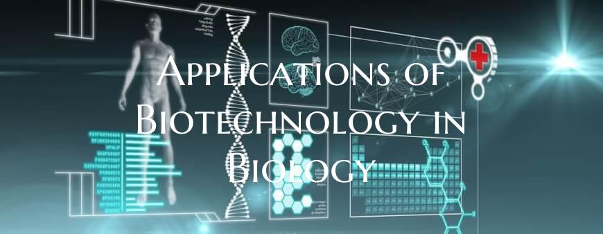 Applications of Biotechnology in Biology