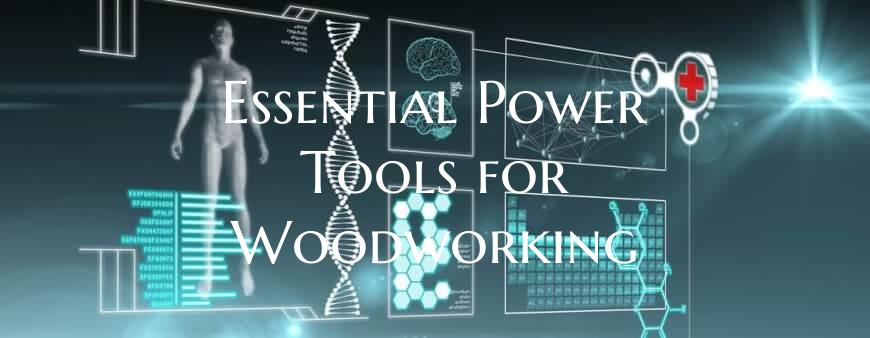Essential Power Tools for Woodworking