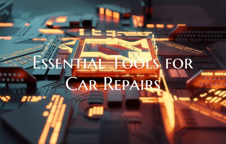 Essential Tools for Car Repairs