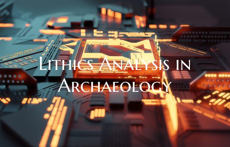 Lithics Analysis in Archaeology