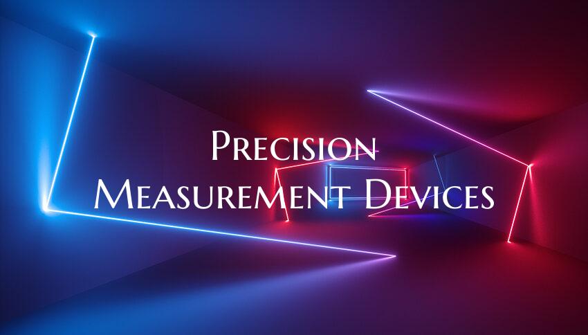 Precision Measurement Devices